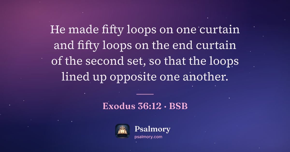 Exodus 36:12 verse artwork: He made fifty loops on one curtain and fifty loops on the end curtain of the second set,…