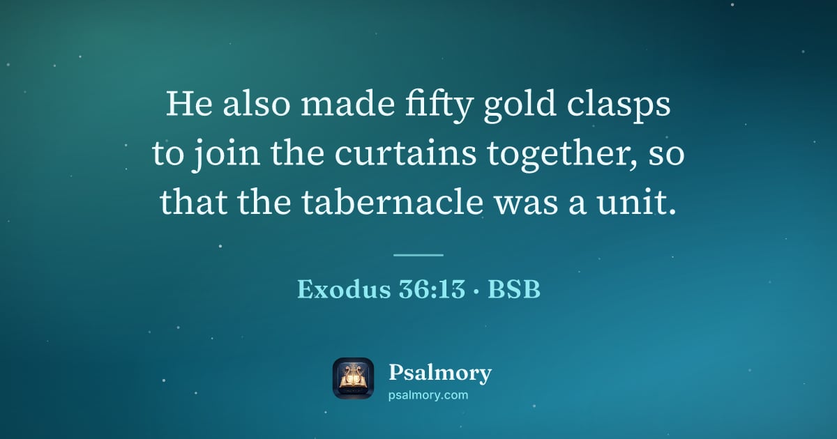 Exodus 36:13 verse artwork: He also made fifty gold clasps to join the curtains together, so that the tabernacle was…