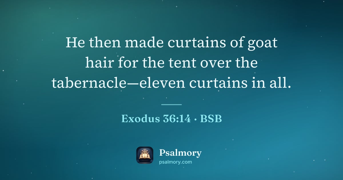 Exodus 36:14 verse artwork: He then made curtains of goat hair for the tent over the tabernacle—eleven curtains in…
