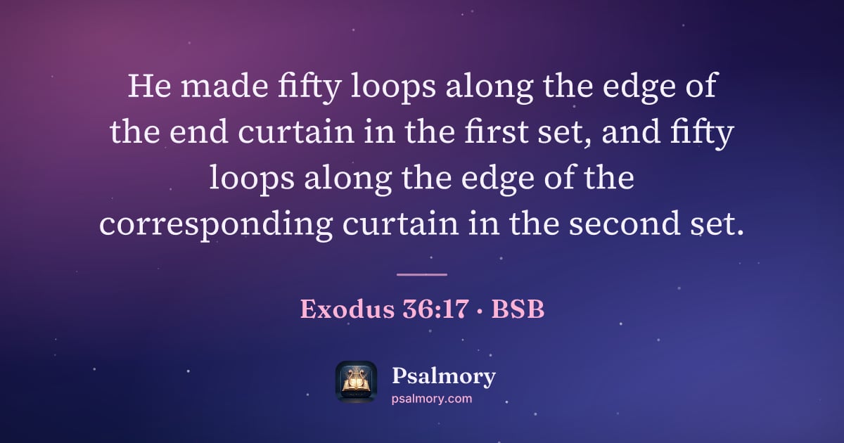 Exodus 36:17 verse artwork: He made fifty loops along the edge of the end curtain in the first set, and fifty loops…