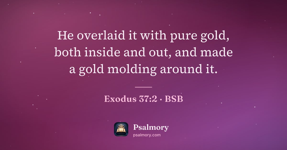 Exodus 37:2 verse artwork: He overlaid it with pure gold, both inside and out, and made a gold molding around it.