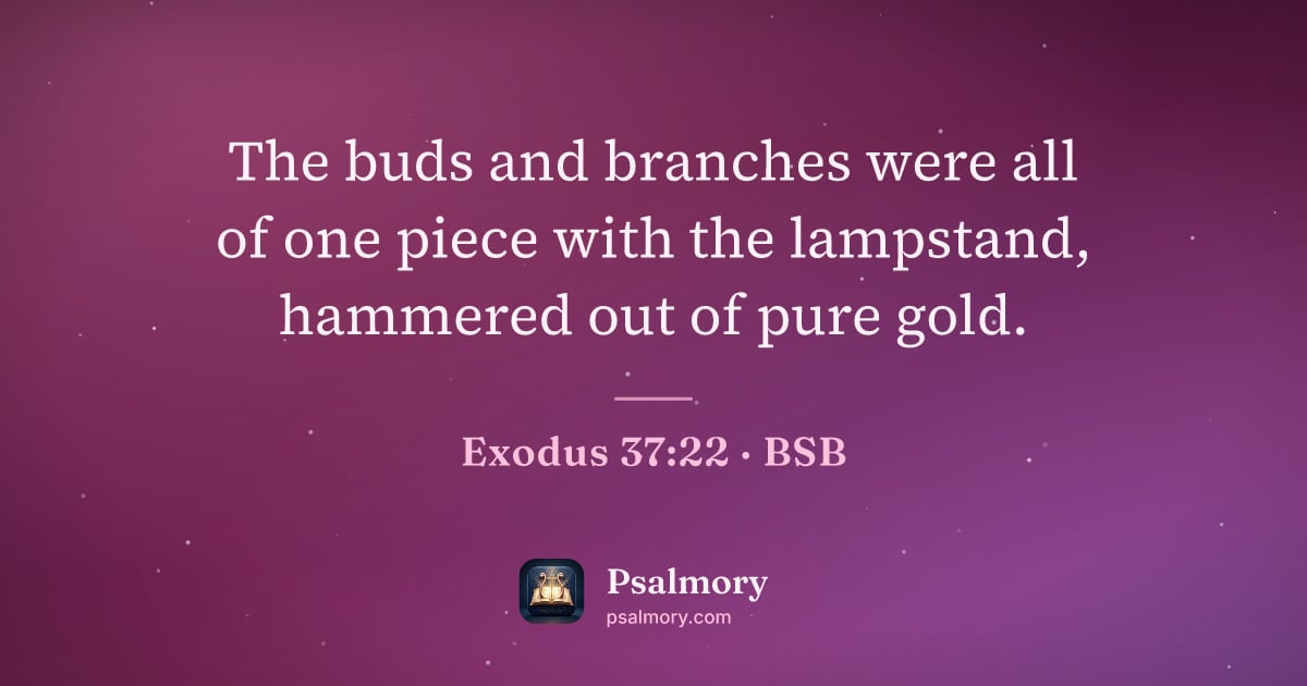 Exodus 37:22 verse artwork: The buds and branches were all of one piece with the lampstand, hammered out of pure gold.