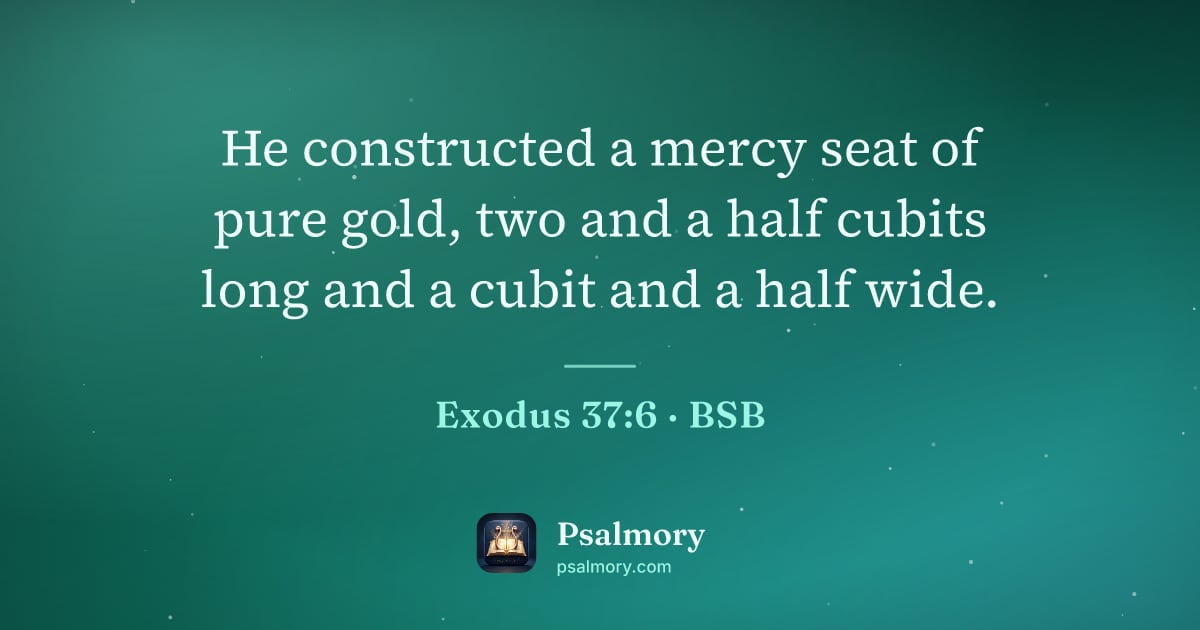 Exodus 37:6 verse artwork: He constructed a mercy seat of pure gold, two and a half cubits long and a cubit and a…