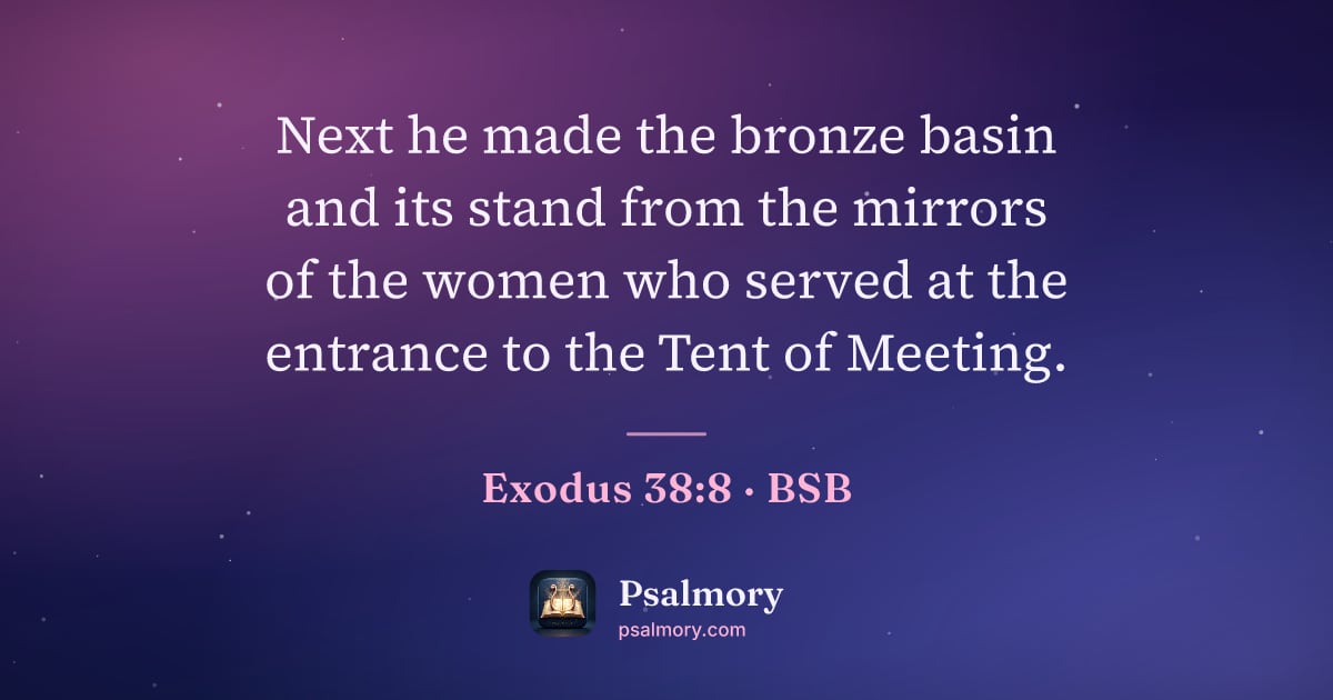 Exodus 38:8 verse artwork: Next he made the bronze basin and its stand from the mirrors of the women who served at…