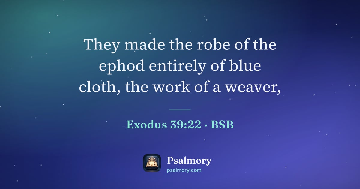 Exodus 39:22 verse artwork: They made the robe of the ephod entirely of blue cloth, the work of a weaver,