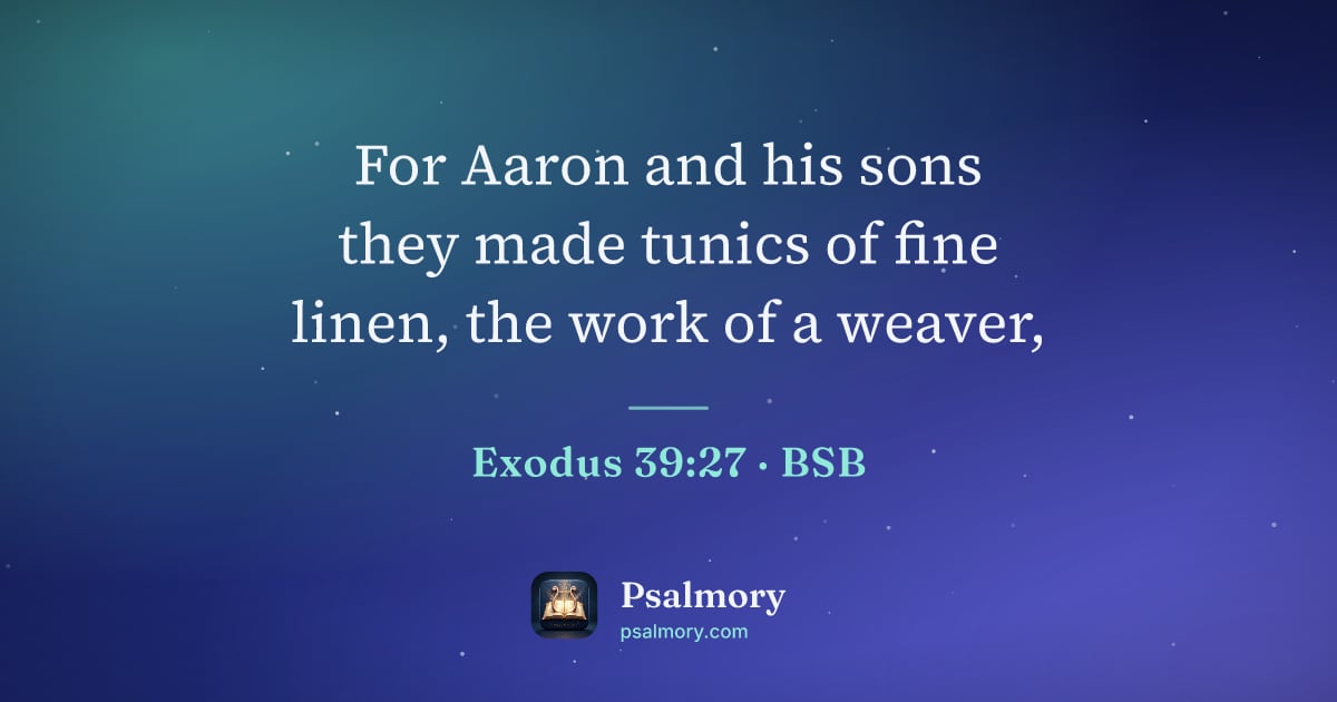 Exodus 39:27 verse artwork: For Aaron and his sons they made tunics of fine linen, the work of a weaver,
