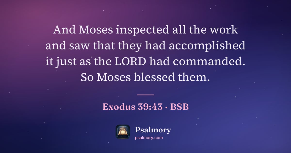 Exodus 39:43 verse artwork: And Moses inspected all the work and saw that they had accomplished it just as the LORD…
