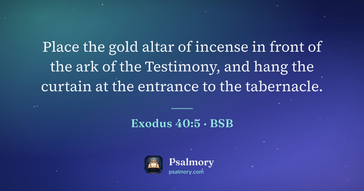 Exodus 40:5 verse artwork: Place the gold altar of incense in front of the ark of the Testimony, and hang the…