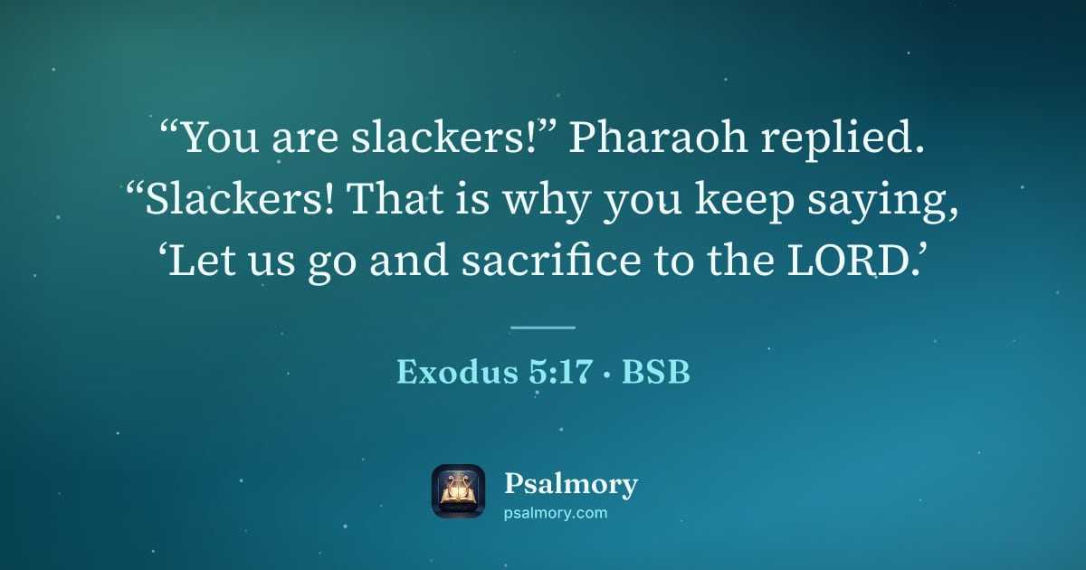 Exodus 5:17 verse artwork: “You are slackers!” Pharaoh replied. “Slackers! That is why you keep saying, ‘Let us go…