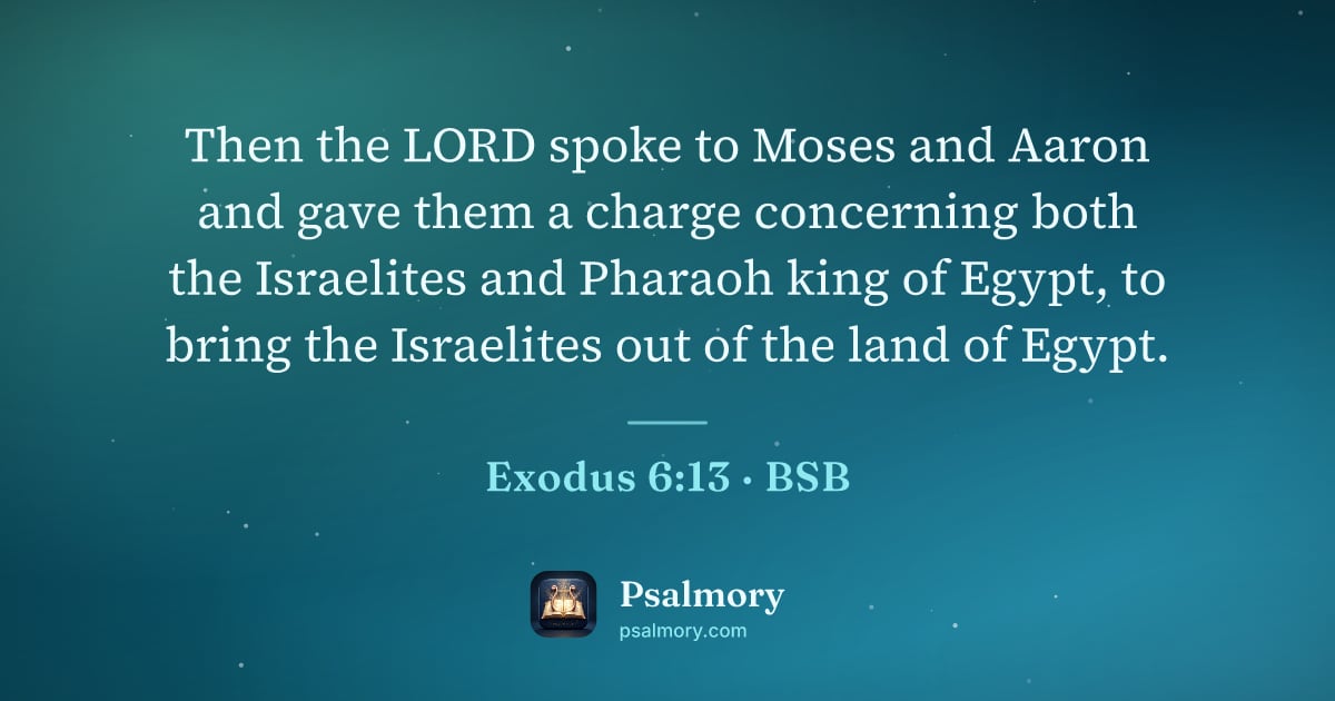 Exodus 6:13 verse artwork: Then the LORD spoke to Moses and Aaron and gave them a charge concerning both the…