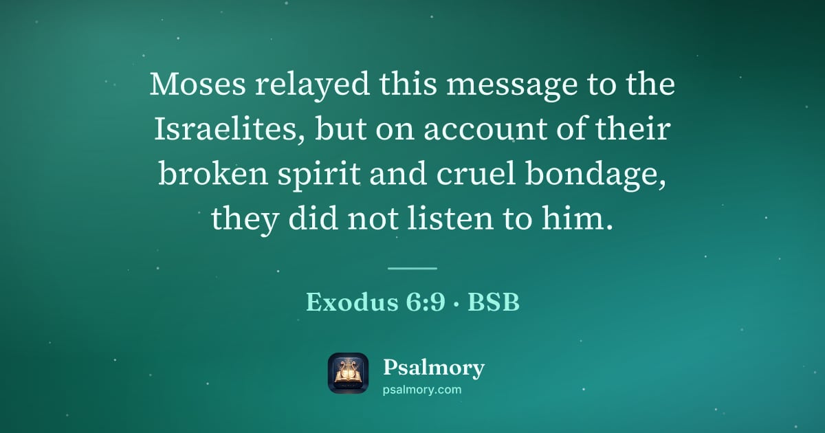 Exodus 6:9 verse artwork: Moses relayed this message to the Israelites, but on account of their broken spirit and…