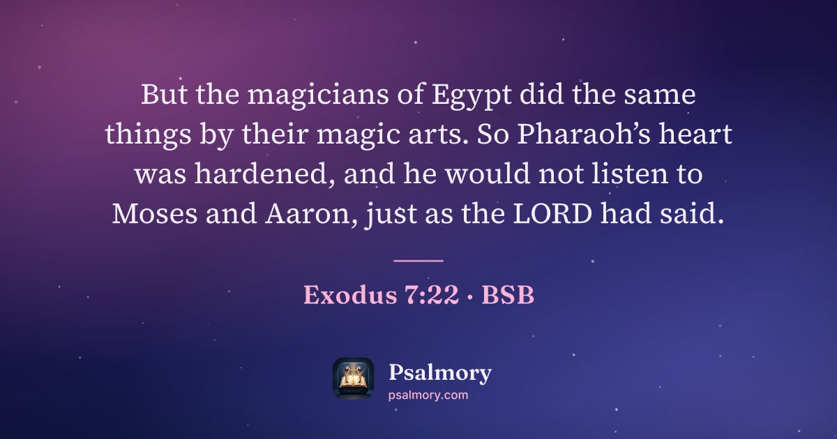 Exodus 7:22 verse artwork: But the magicians of Egypt did the same things by their magic arts. So Pharaoh’s heart…