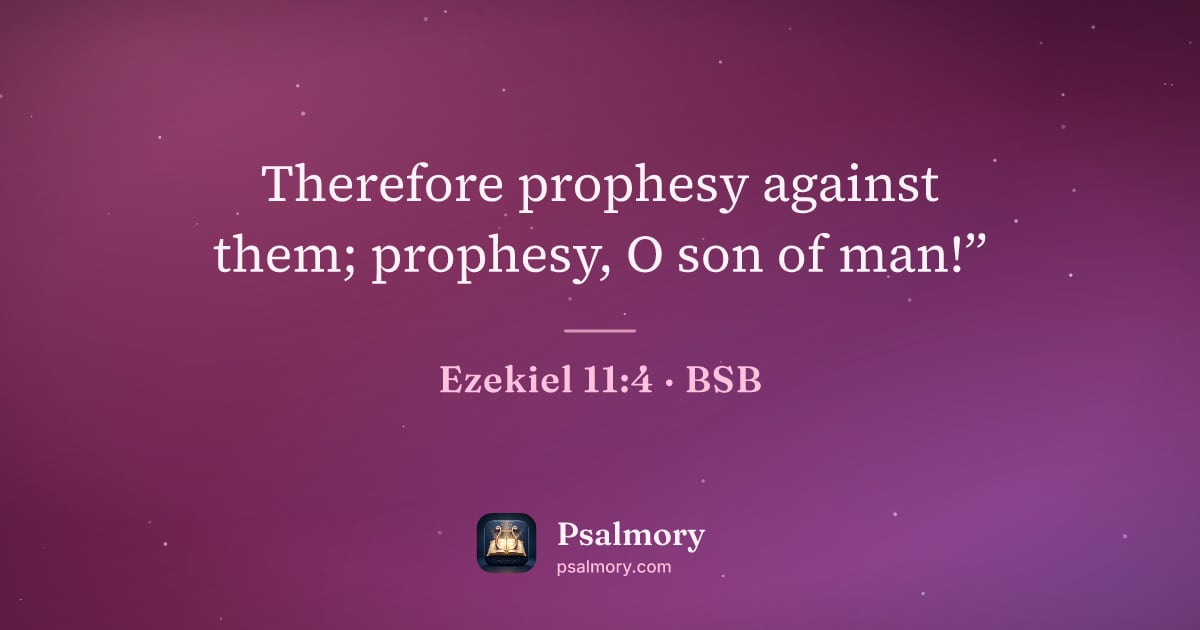 Ezekiel 11:4 verse artwork: Therefore prophesy against them; prophesy, O son of man!”