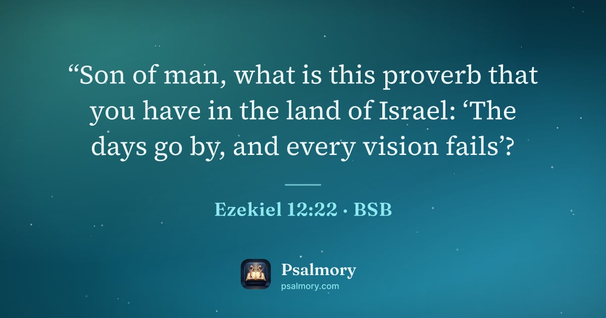 Ezekiel 12:22 verse artwork: “Son of man, what is this proverb that you have in the land of Israel: ‘The days go by,…