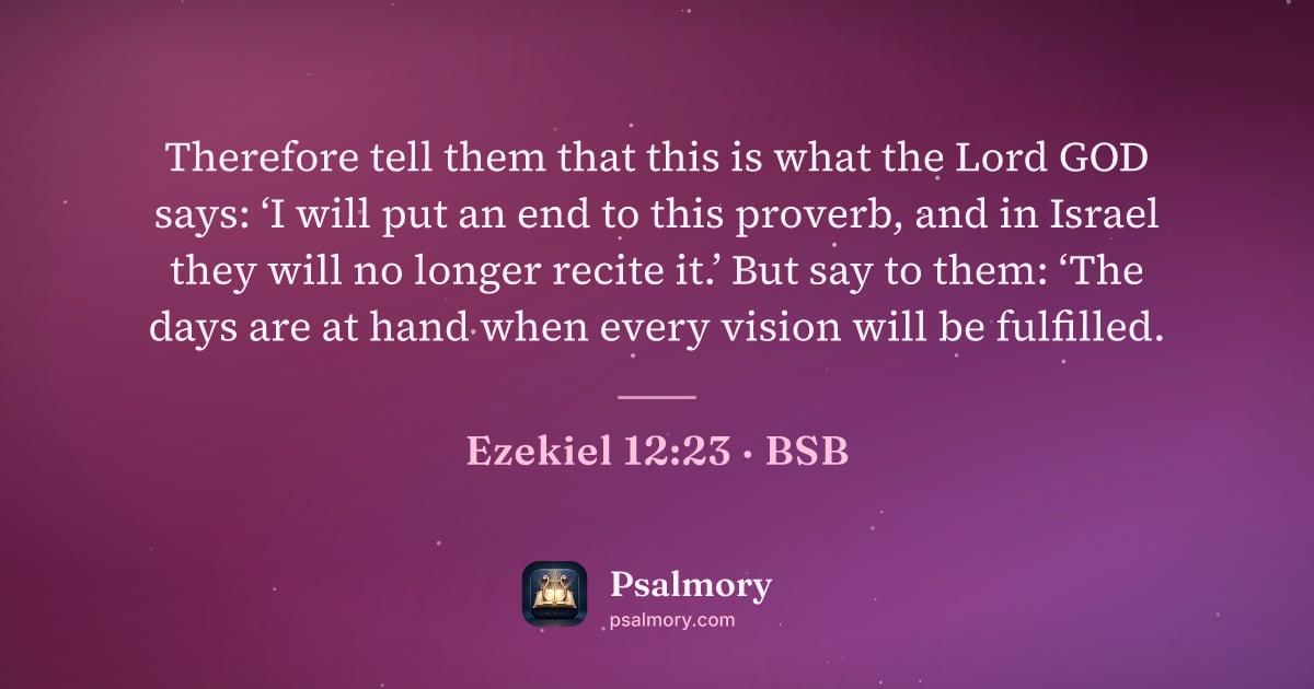 Ezekiel 12:23 verse artwork: Therefore tell them that this is what the Lord GOD says: ‘I will put an end to this…
