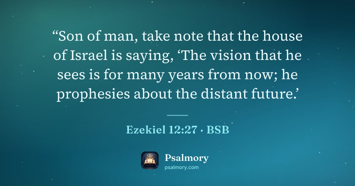 Ezekiel 12:27 verse artwork: “Son of man, take note that the house of Israel is saying, ‘The vision that he sees is…