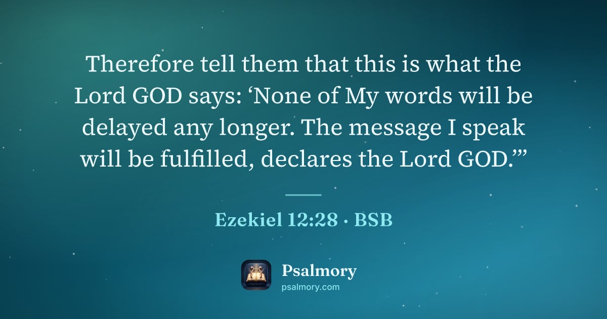 Ezekiel 12:28 verse artwork: Therefore tell them that this is what the Lord GOD says: ‘None of My words will be…