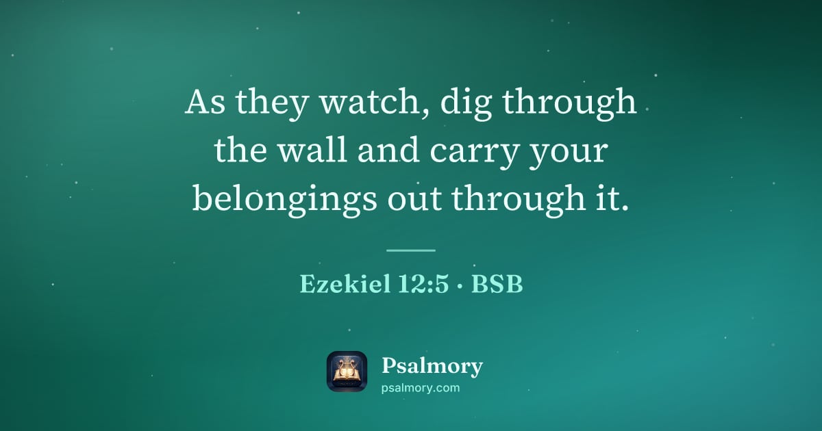 Ezekiel 12:5 verse artwork: As they watch, dig through the wall and carry your belongings out through it.
