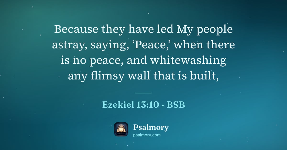 Ezekiel 13:10 verse artwork: Because they have led My people astray, saying, ‘Peace,’ when there is no peace, and…