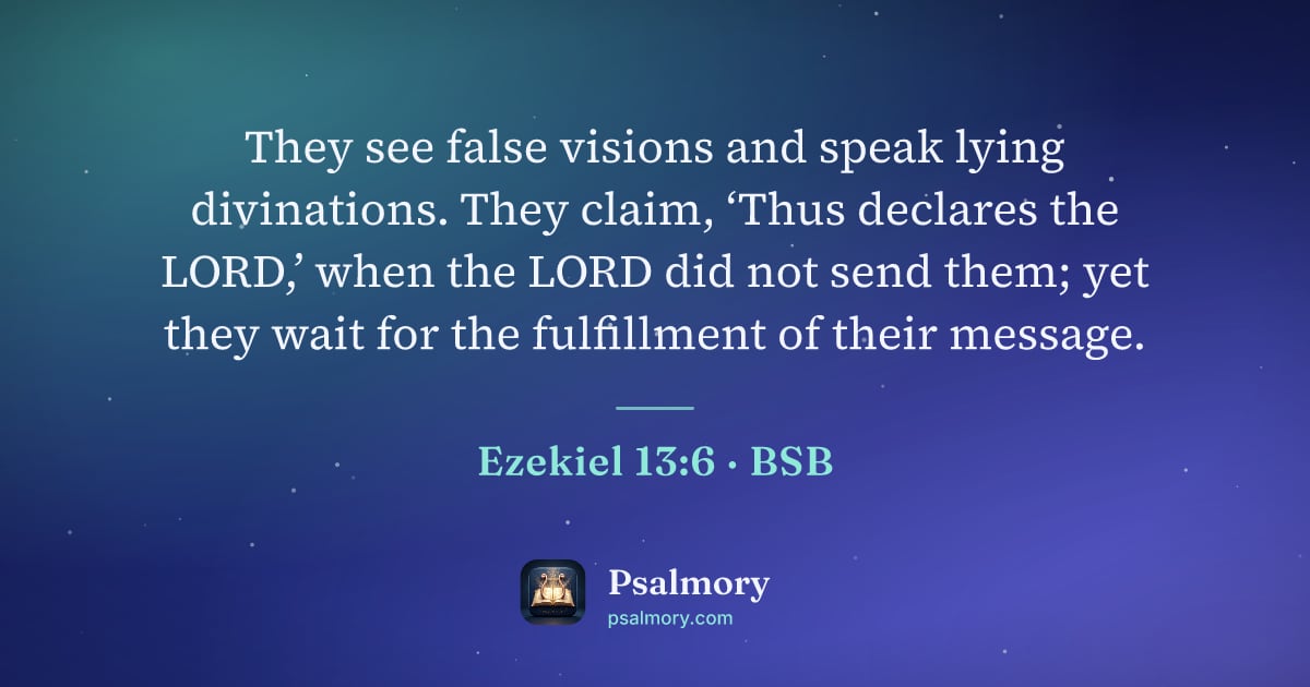 Ezekiel 13:6 verse artwork: They see false visions and speak lying divinations. They claim, ‘Thus declares the…
