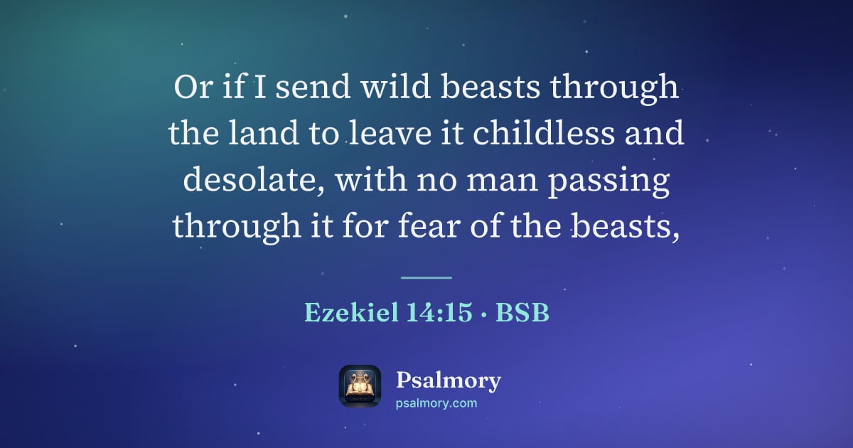 Ezekiel 14:15 verse artwork: Or if I send wild beasts through the land to leave it childless and desolate, with no…