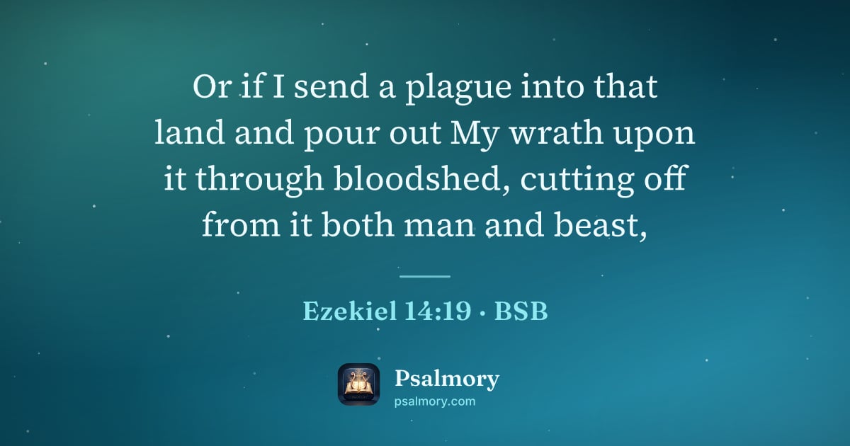 Ezekiel 14:19 verse artwork: Or if I send a plague into that land and pour out My wrath upon it through bloodshed,…