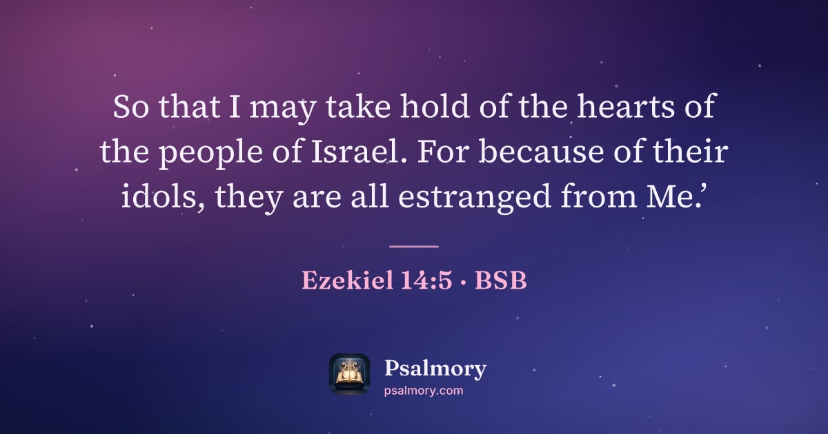 Ezekiel 14:5 verse artwork: So that I may take hold of the hearts of the people of Israel. For because of their…