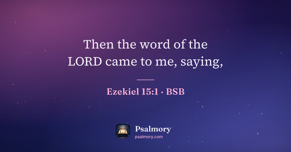 Ezekiel 15:1 verse artwork: Then the word of the LORD came to me, saying,