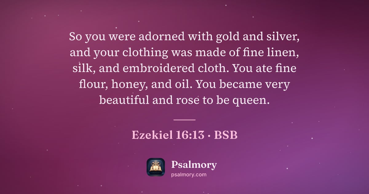 Ezekiel 16:13 verse artwork: So you were adorned with gold and silver, and your clothing was made of fine linen,…
