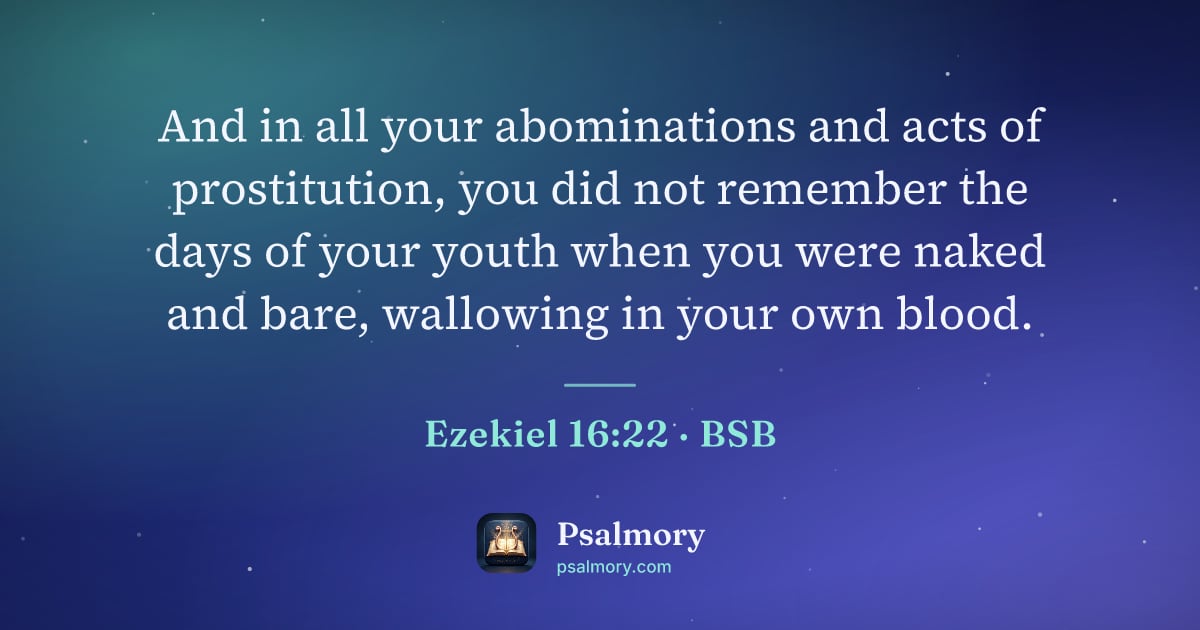 Ezekiel 16:22 verse artwork: And in all your abominations and acts of prostitution, you did not remember the days of…