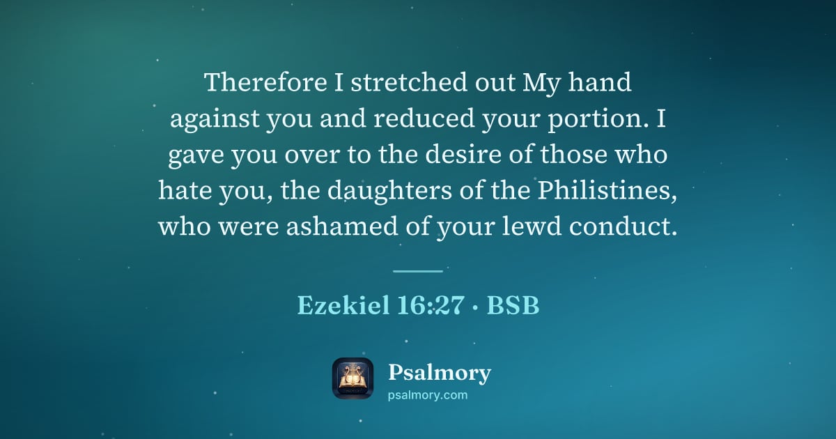 Ezekiel 16:27 verse artwork: Therefore I stretched out My hand against you and reduced your portion. I gave you over…