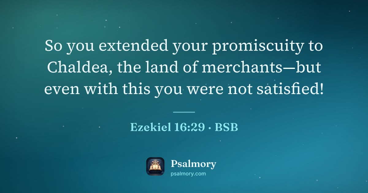 Ezekiel 16:29 verse artwork: So you extended your promiscuity to Chaldea, the land of merchants—but even with this…