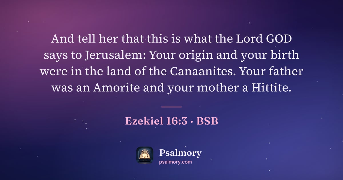Ezekiel 16:3 verse artwork: And tell her that this is what the Lord GOD says to Jerusalem: Your origin and your…