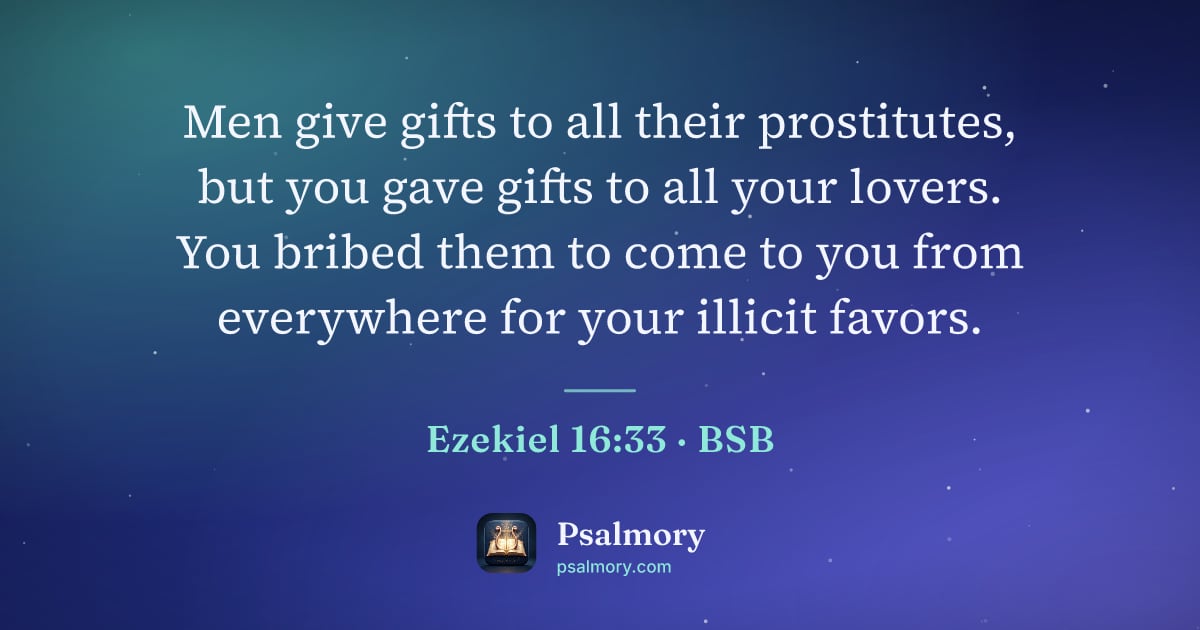 Ezekiel 16:33 verse artwork: Men give gifts to all their prostitutes, but you gave gifts to all your lovers. You…
