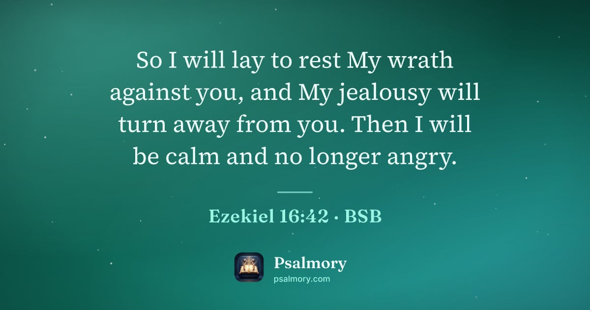 Ezekiel 16:42 verse artwork: So I will lay to rest My wrath against you, and My jealousy will turn away from you.…