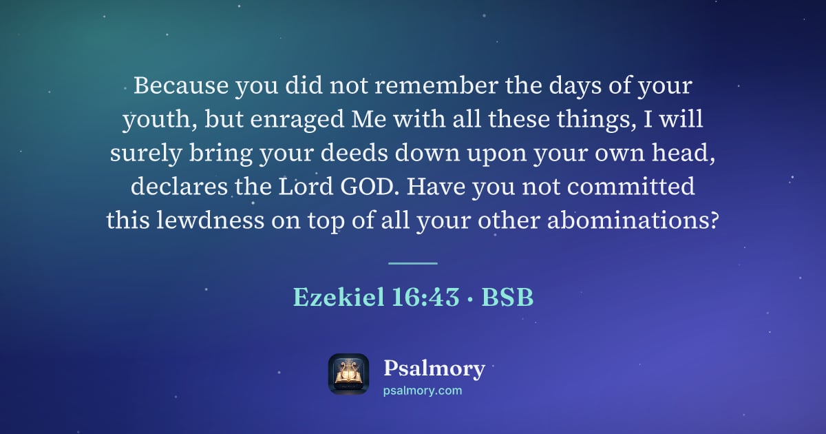 Ezekiel 16:43 verse artwork: Because you did not remember the days of your youth, but enraged Me with all these…