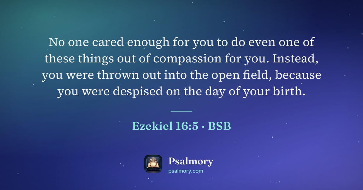 Ezekiel 16:5 verse artwork: No one cared enough for you to do even one of these things out of compassion for you.…