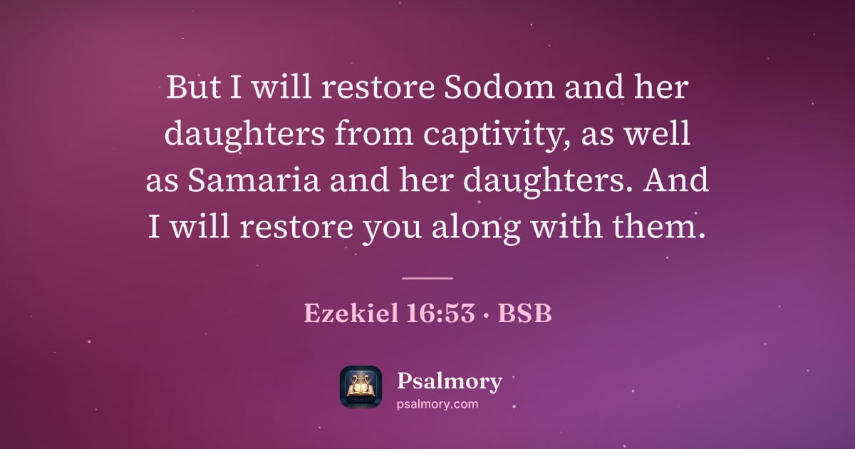 Ezekiel 16:53 verse artwork: But I will restore Sodom and her daughters from captivity, as well as Samaria and her…