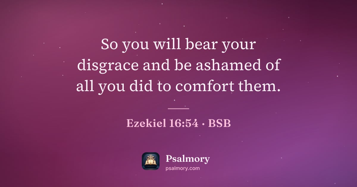 Ezekiel 16:54 verse artwork: So you will bear your disgrace and be ashamed of all you did to comfort them.