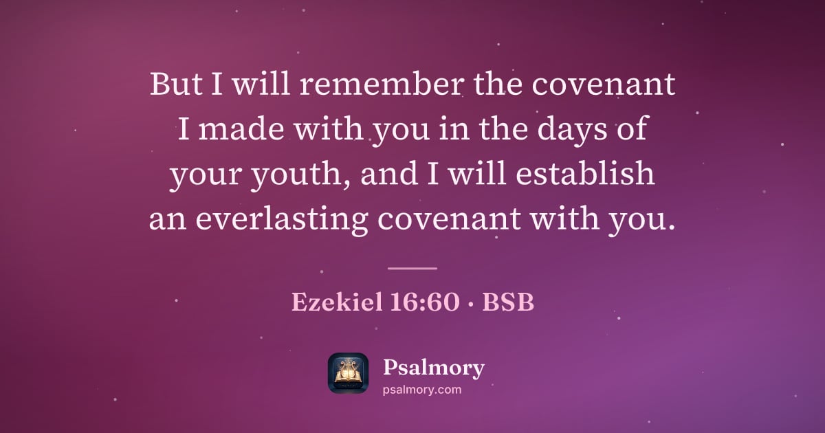 Ezekiel 16:60 verse artwork: But I will remember the covenant I made with you in the days of your youth, and I will…