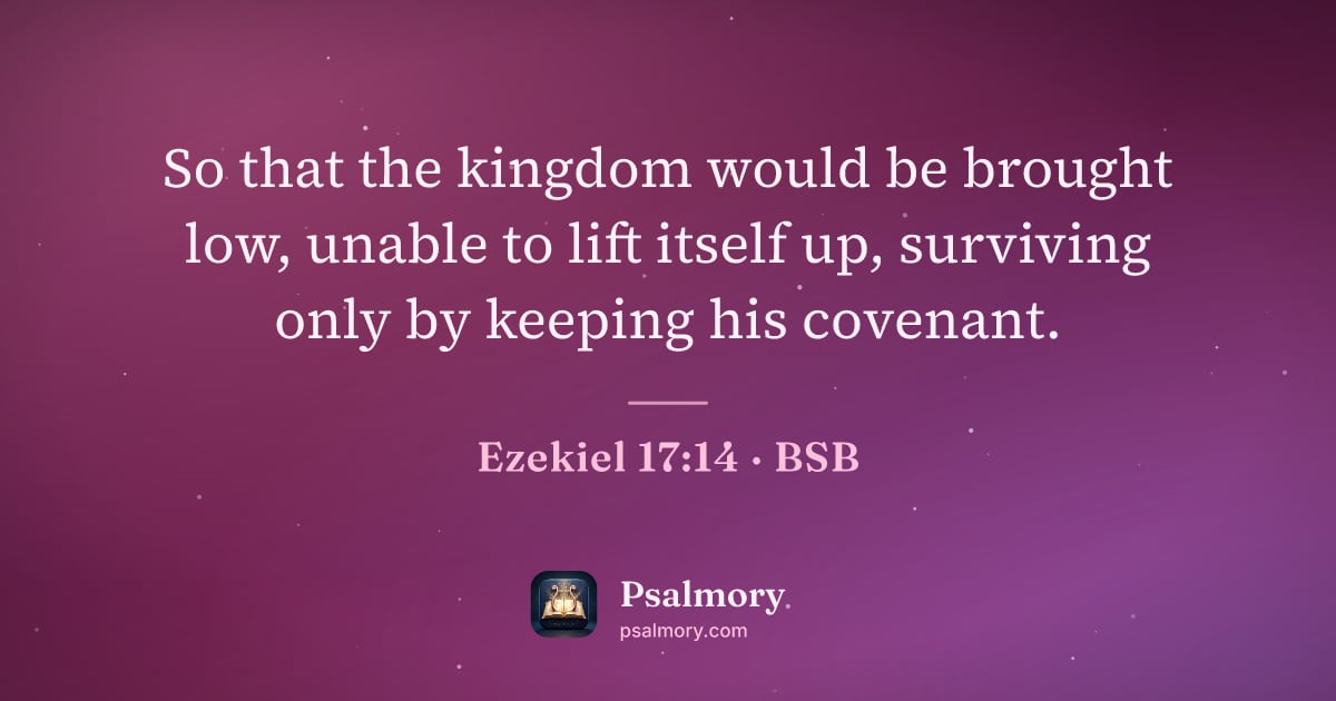 Ezekiel 17:14 verse artwork: So that the kingdom would be brought low, unable to lift itself up, surviving only by…