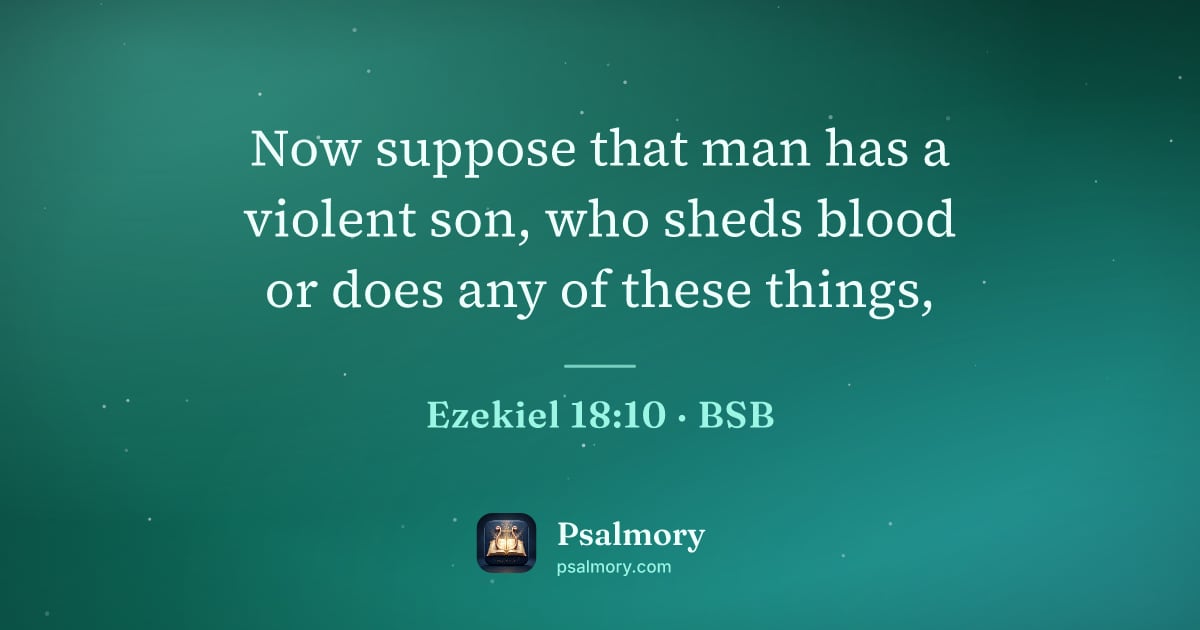 Ezekiel 18:10 verse artwork: Now suppose that man has a violent son, who sheds blood or does any of these things,