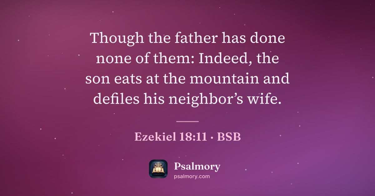 Ezekiel 18:11 verse artwork: Though the father has done none of them: Indeed, the son eats at the mountain and…