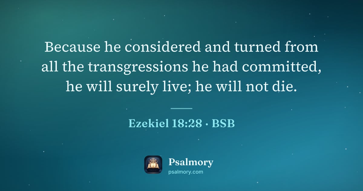 Ezekiel 18:28 verse artwork: Because he considered and turned from all the transgressions he had committed, he will…