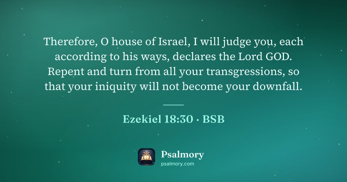 Ezekiel 18:30 verse artwork: Therefore, O house of Israel, I will judge you, each according to his ways, declares the…