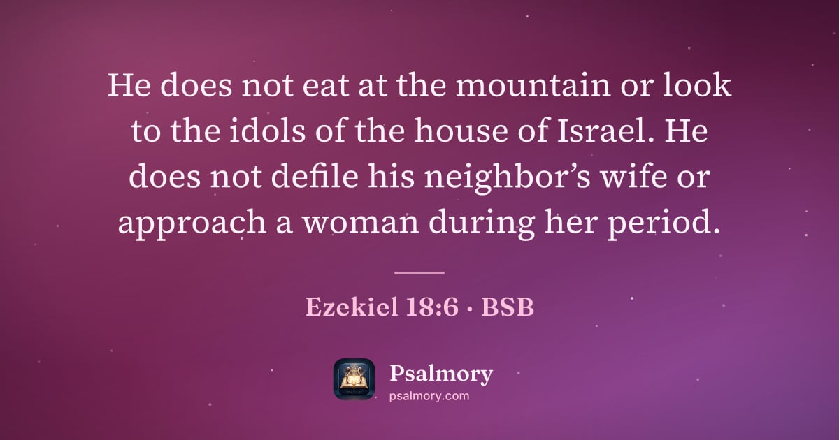Ezekiel 18:6 verse artwork: He does not eat at the mountain or look to the idols of the house of Israel. He does not…