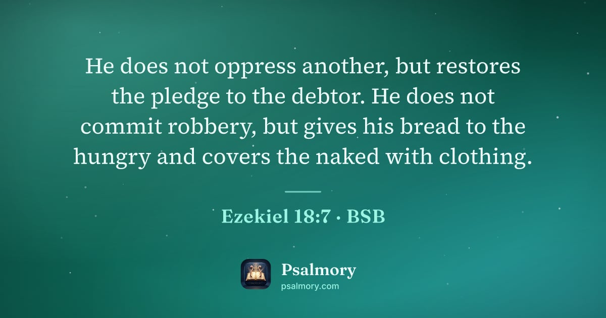 Ezekiel 18:7 verse artwork: He does not oppress another, but restores the pledge to the debtor. He does not commit…