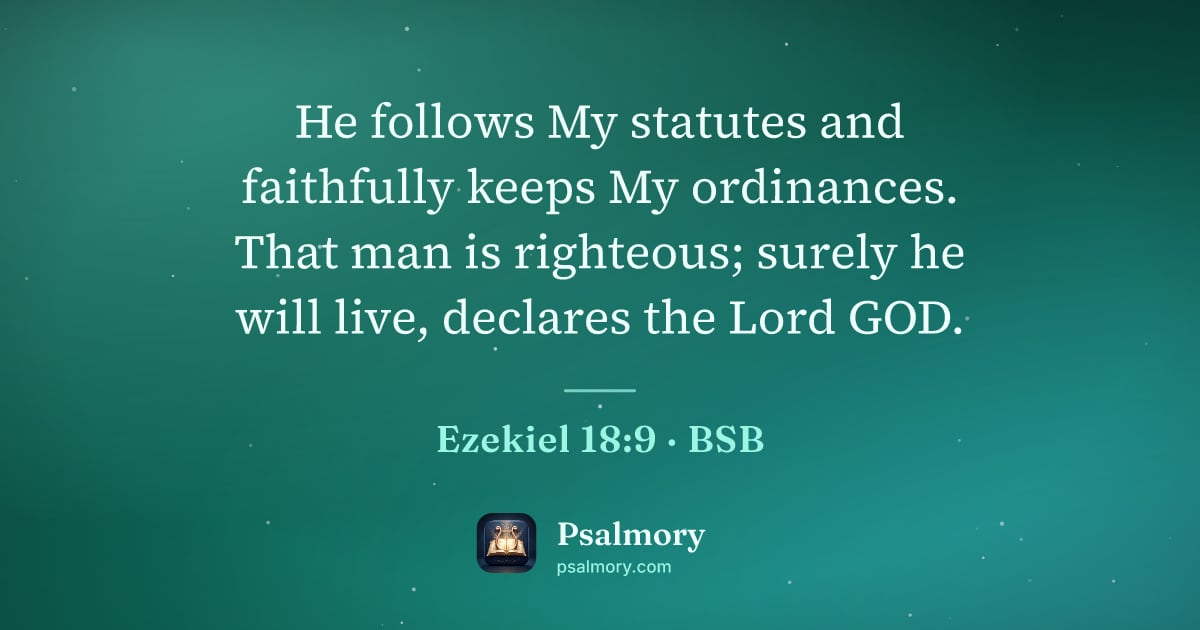 Ezekiel 18:9 verse artwork: He follows My statutes and faithfully keeps My ordinances. That man is righteous; surely…