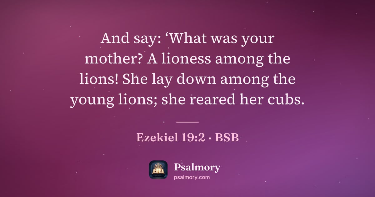 Ezekiel 19:2 verse artwork: And say: ‘What was your mother? A lioness among the lions! She lay down among the young…