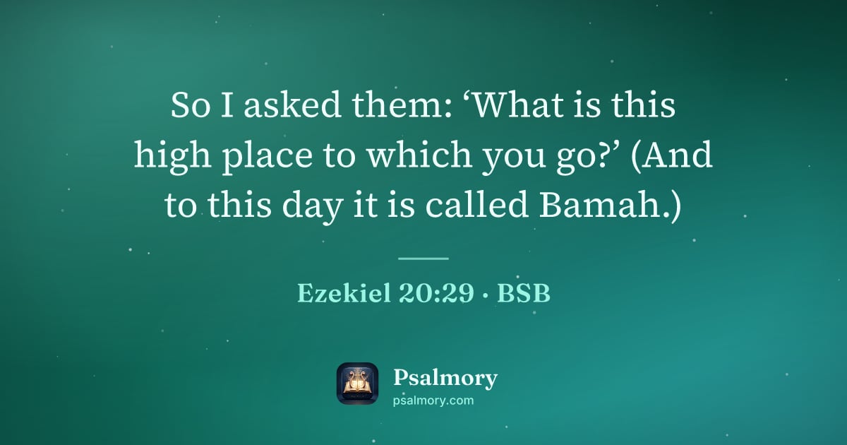 Ezekiel 20:29 verse artwork: So I asked them: ‘What is this high place to which you go?’ (And to this day it is…